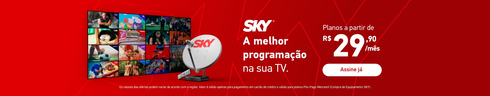 SKY a melhor programação na sua TV. Planos a partir de R$ 29,90/mês. Assine Já.